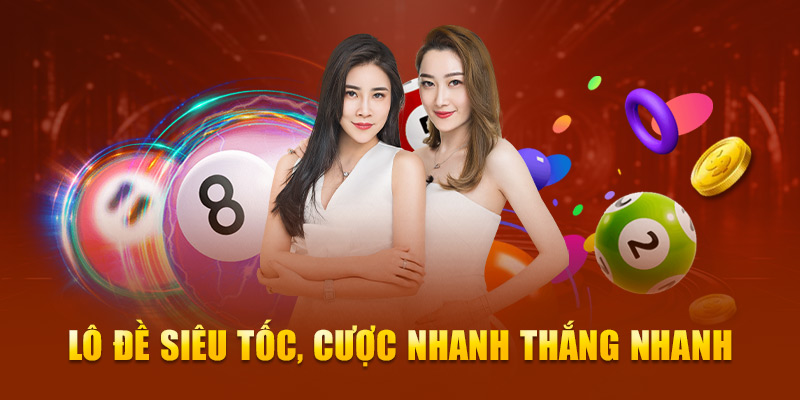 Lô đề siêu tốc, cược nhanh thắng nhanh