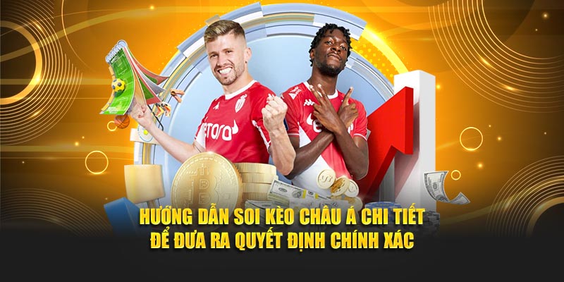 Hướng dẫn soi kèo châu Á chi tiết để đưa ra quyết định chính xác